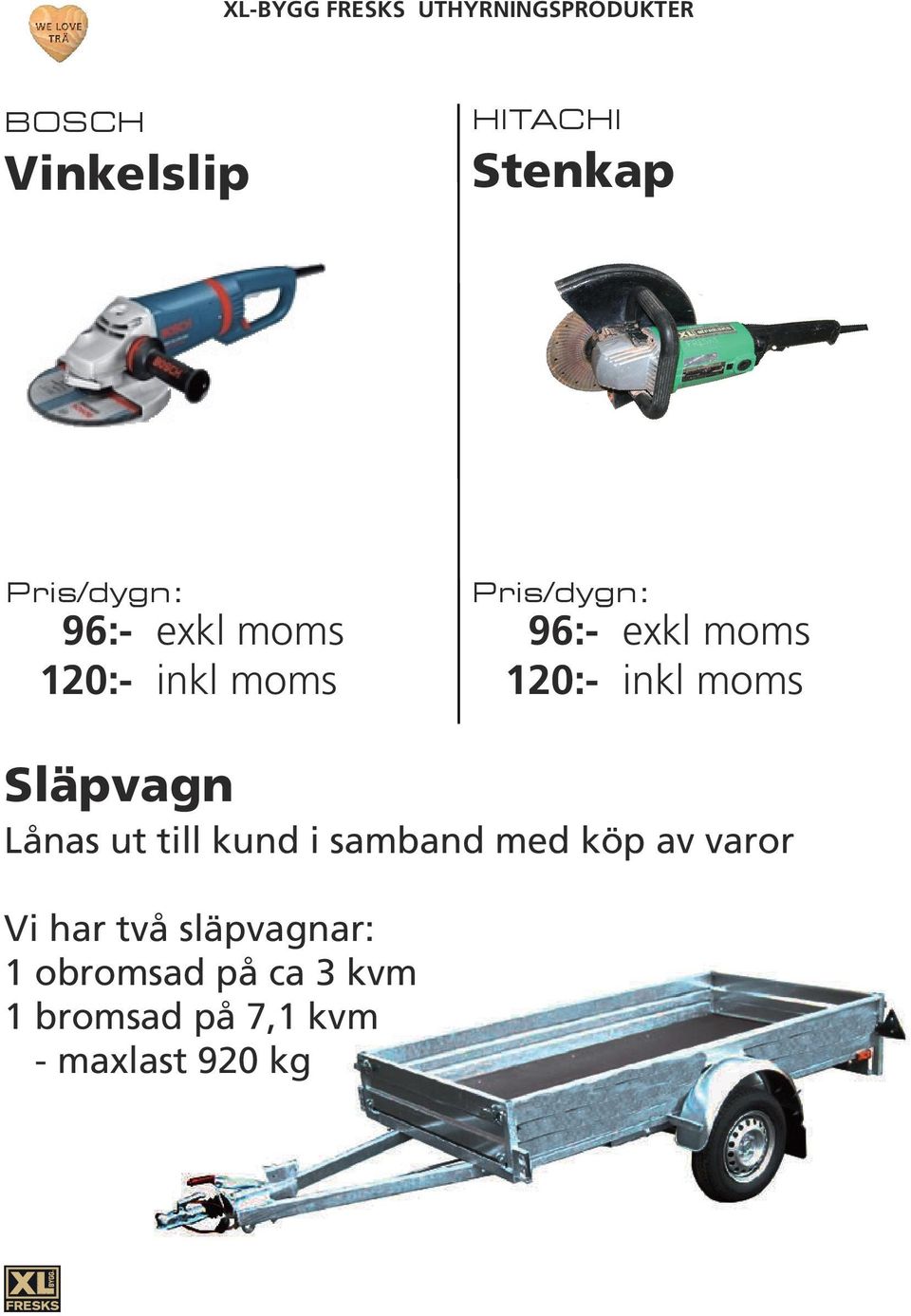 köp av varor Vi har två släpvagnar: 1 obromsad