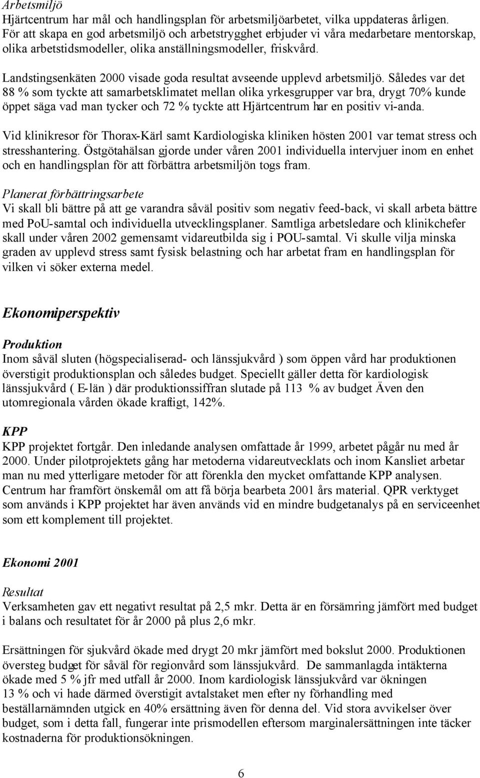 Landstingsenkäten 2000 visade goda resultat avseende upplevd arbetsmiljö.