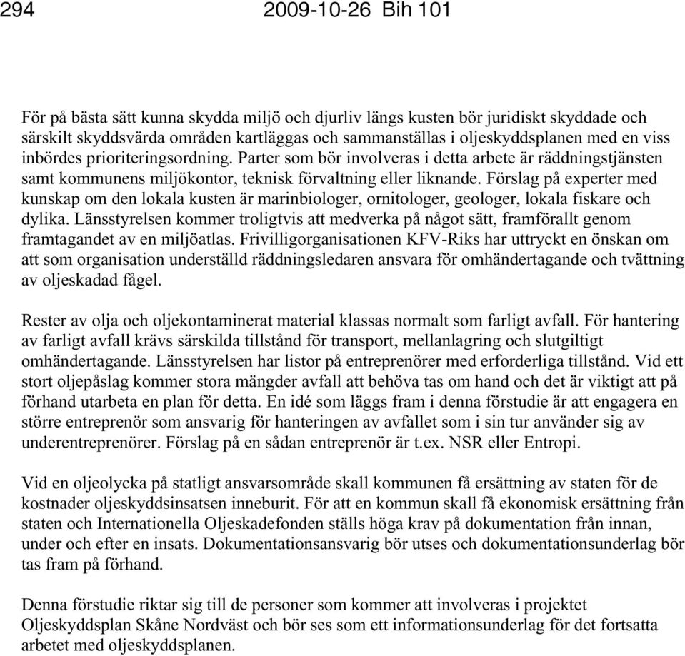 Förslag på experter med kunskap om den lokala kusten är marinbiologer, ornitologer, geologer, lokala fiskare och dylika.