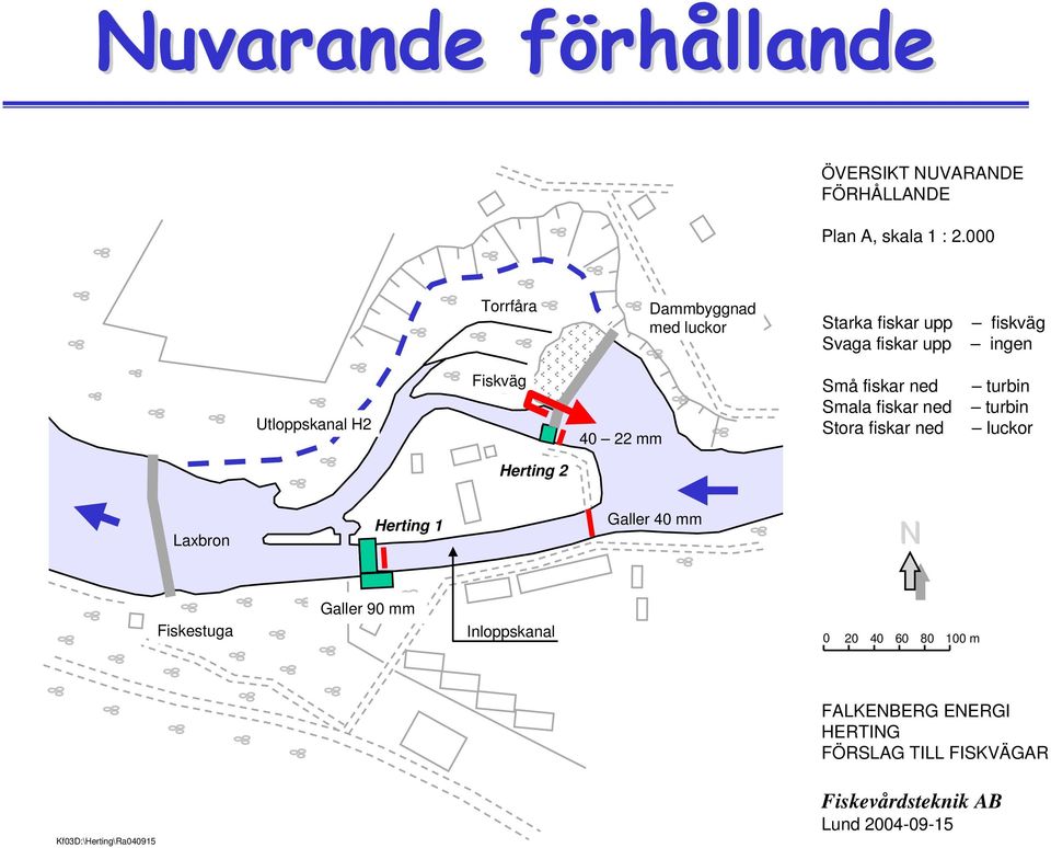 22 mm Små fiskar ned turbin Smala fiskar ned turbin Stora fiskar ned luckor Herting 2 Laxbron Herting 1 Galler