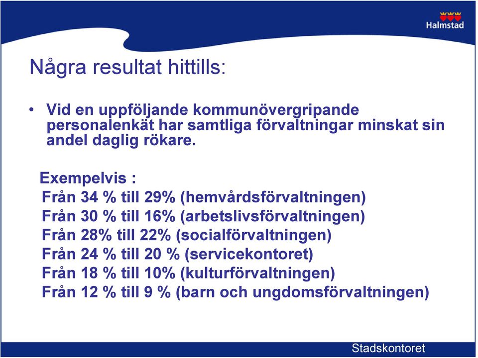 Exempelvis : Från 34 % till 29% (hemvårdsförvaltningen) Från 30 % till 16% (arbetslivsförvaltningen)