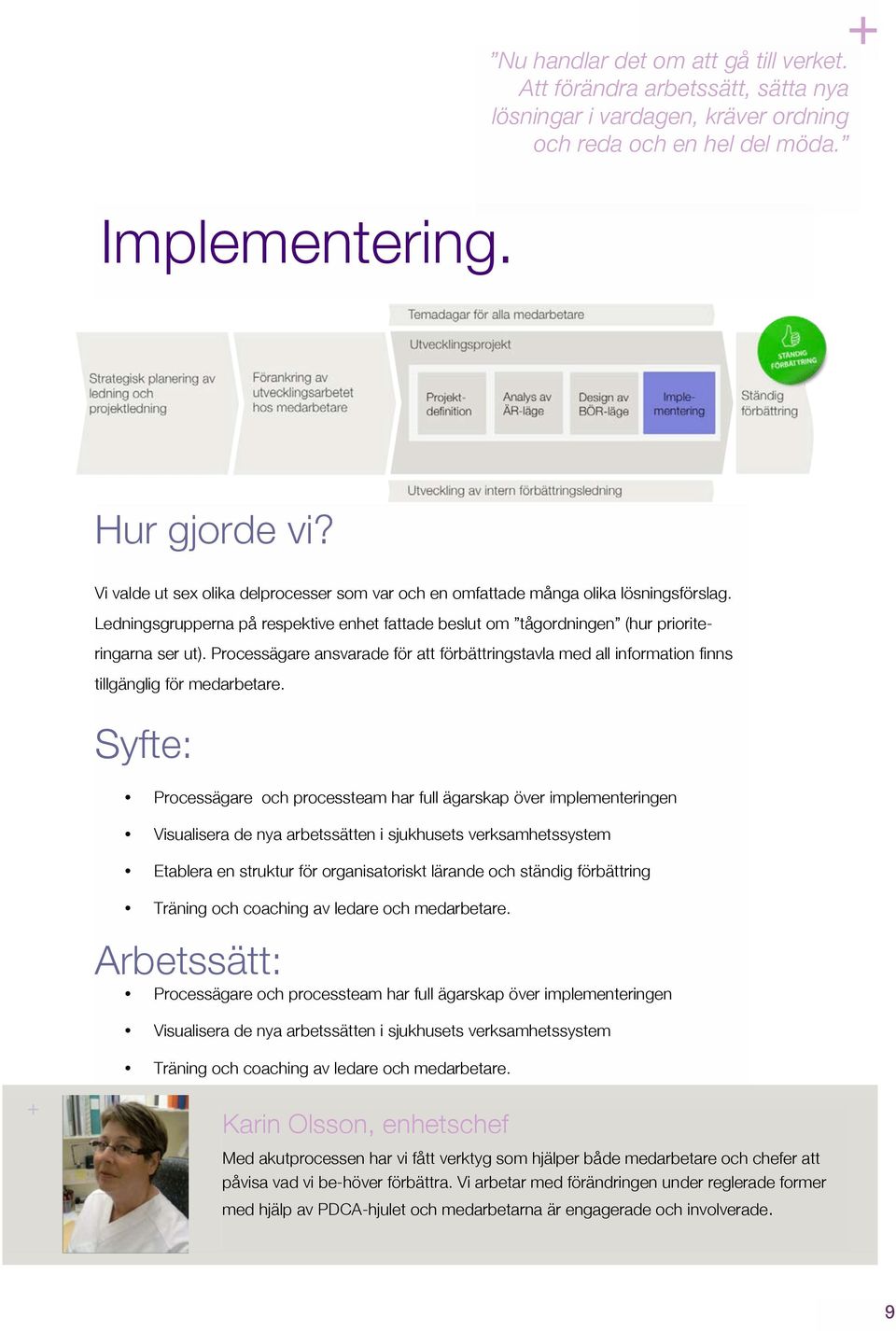 Processägare ansvarade för att förbättringstavla med all information finns tillgänglig för medarbetare.