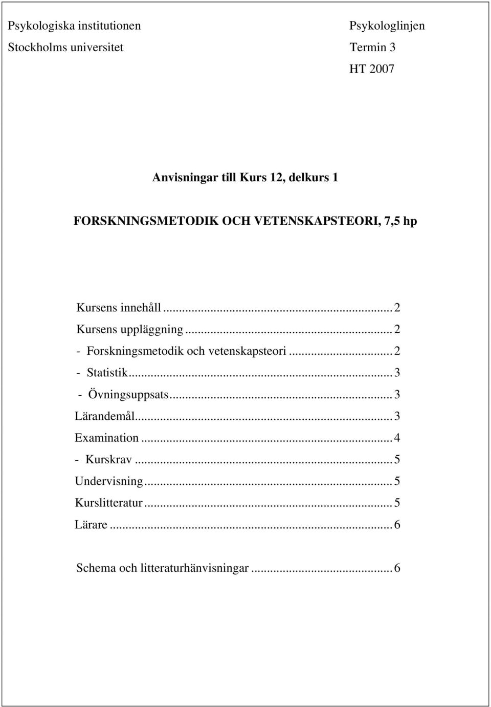 ..2 - Forskningsmetodik och vetenskapsteori...2 - Statistik...3 - Övningsuppsats...3 Lärandemål.