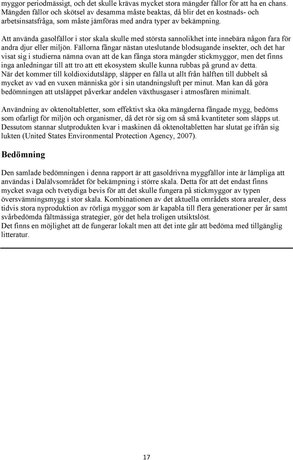 Att använda gasolfällor i stor skala skulle med största sannolikhet inte innebära någon fara för andra djur eller miljön.