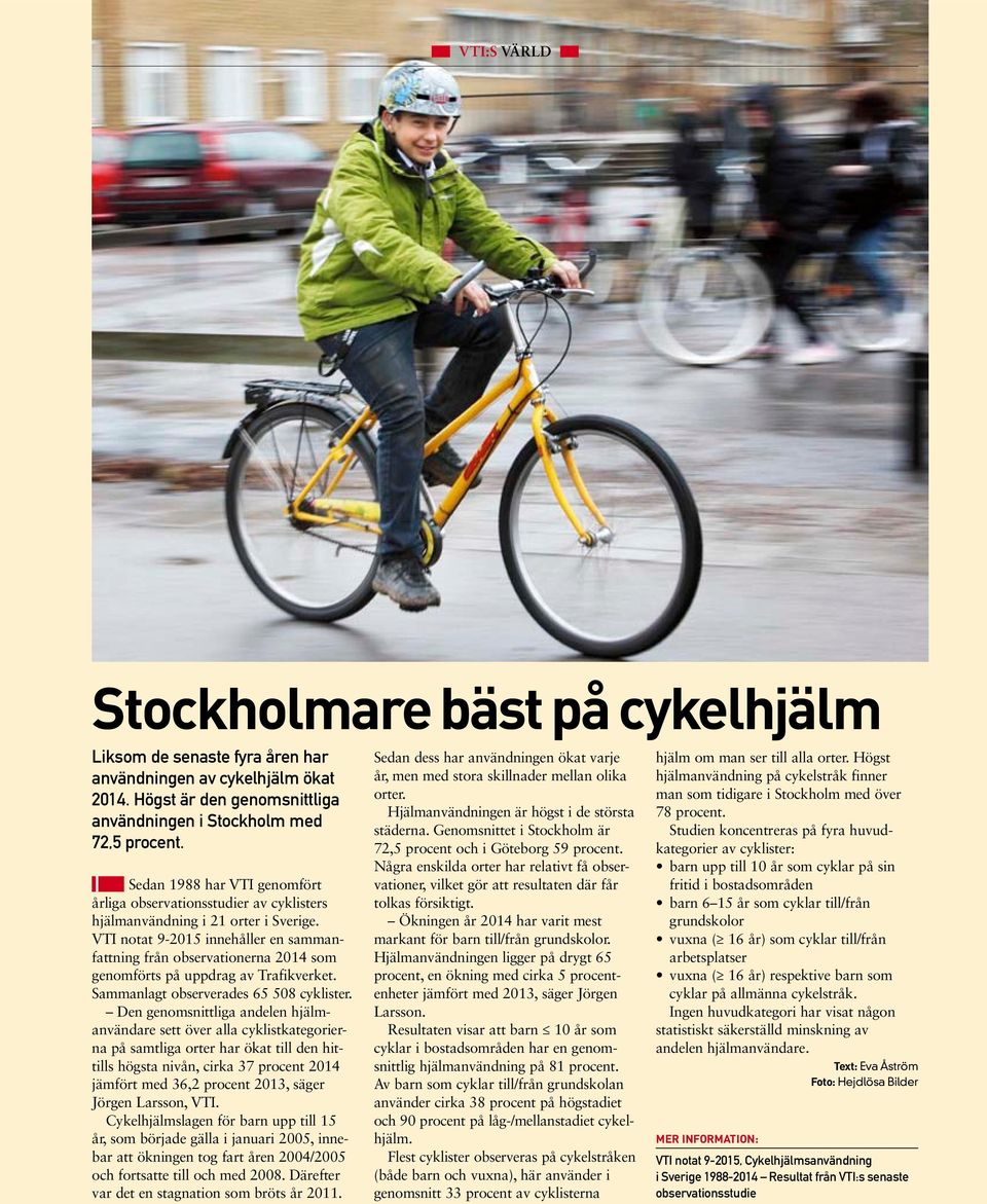 VTI notat 9-2015 innehåller en sammanfattning från observationerna 2014 som genomförts på uppdrag av Trafikverket. Sammanlagt observerades 65 508 cyklister.