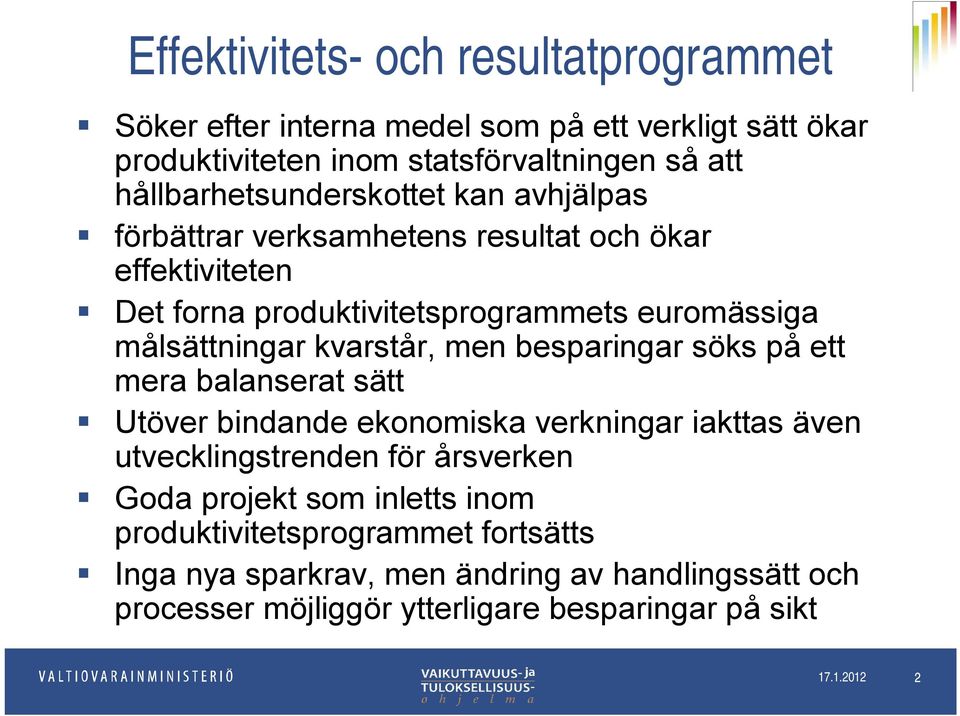 kvarstår, men besparingar söks på ett mera balanserat sätt Utöver bindande ekonomiska verkningar iakttas även utvecklingstrenden för årsverken Goda projekt