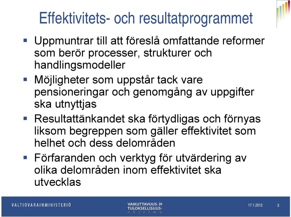 utnyttjas Resultattänkandet ska förtydligas och förnyas liksom begreppen som gäller effektivitet som helhet och