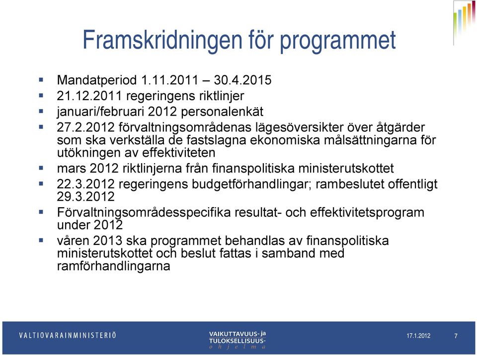 15 21.12.2011 regeringens riktlinjer januari/februari 2012 personalenkät 27.2.2012 förvaltningsområdenas lägesöversikter över åtgärder som ska verkställa de