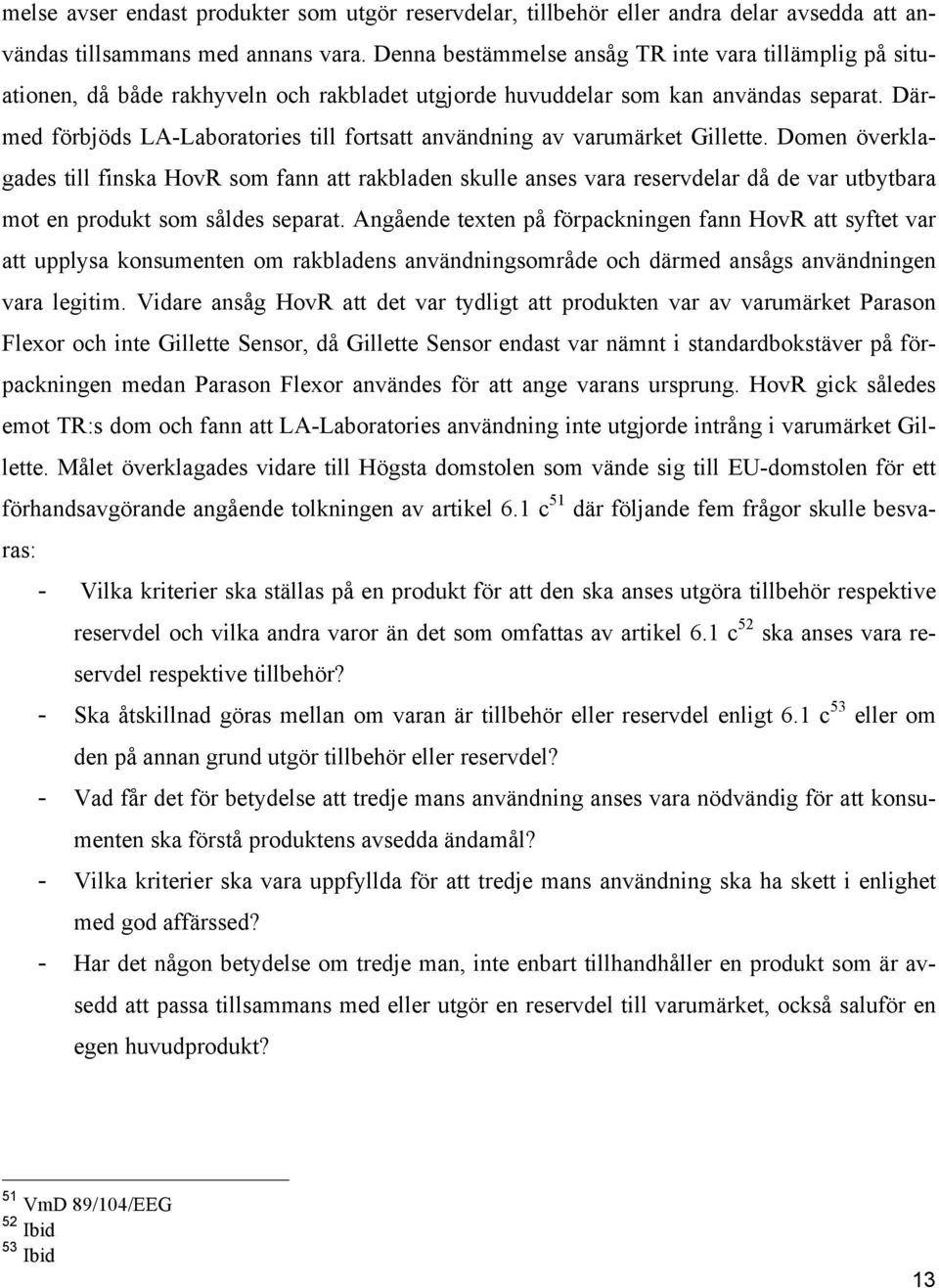 Därmed förbjöds LA-Laboratories till fortsatt användning av varumärket Gillette.