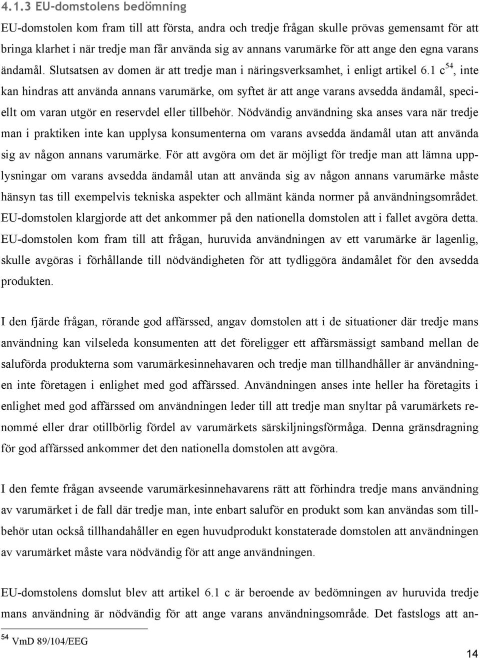 1 c 54, inte kan hindras att använda annans varumärke, om syftet är att ange varans avsedda ändamål, speciellt om varan utgör en reservdel eller tillbehör.