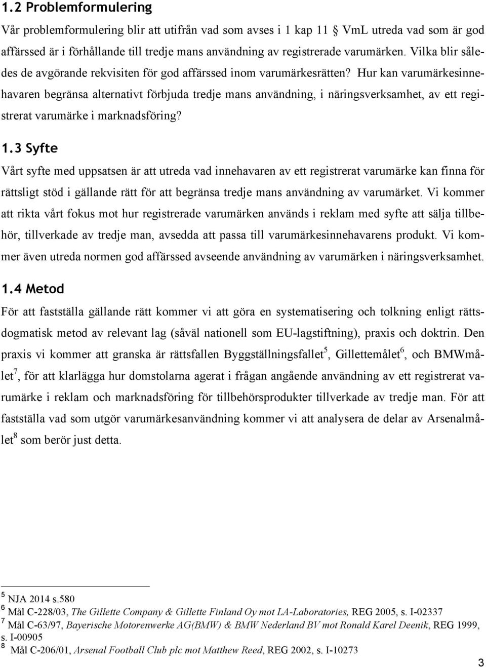 Hur kan varumärkesinnehavaren begränsa alternativt förbjuda tredje mans användning, i näringsverksamhet, av ett registrerat varumärke i marknadsföring? 1.