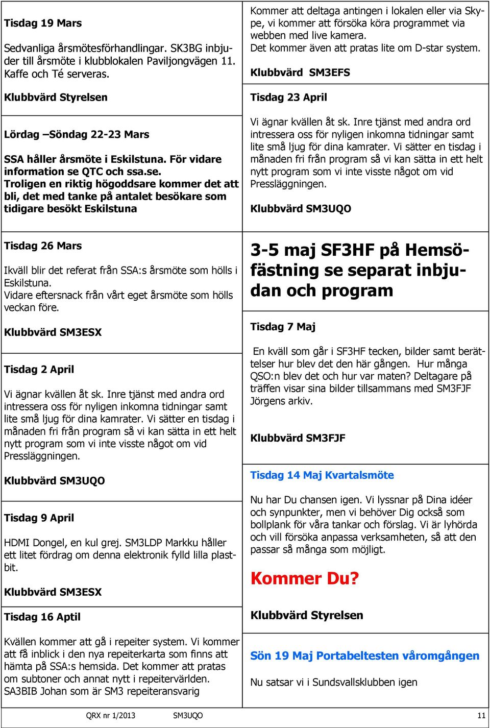 Lördag Söndag 22-23 Mars SSA håller årsmöte i Eskilstuna. För vidare information se 