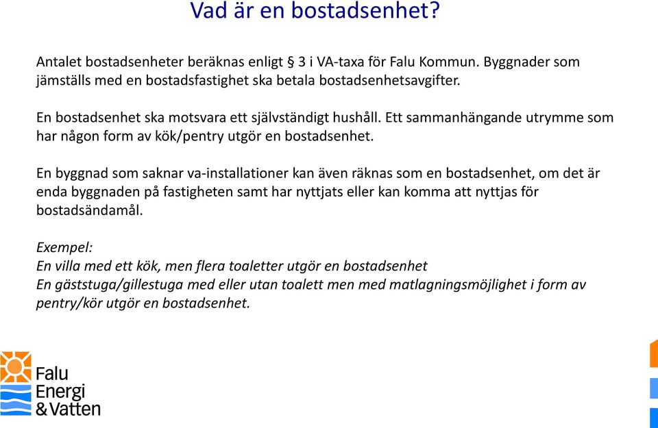 Ett sammanhängande utrymme som har någon form av kök/pentry utgör en bostadsenhet.