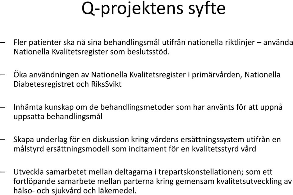 att uppnå uppsatta behandlingsmål Skapa underlag för en diskussion kring vårdens ersättningssystem utifrån en målstyrd ersättningsmodell som incitament för en