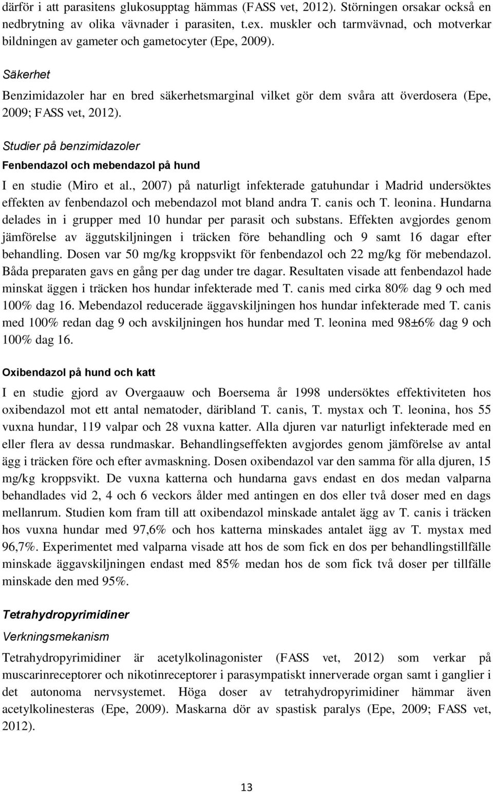 Säkerhet Benzimidazoler har en bred säkerhetsmarginal vilket gör dem svåra att överdosera (Epe, 2009; FASS vet, 2012).