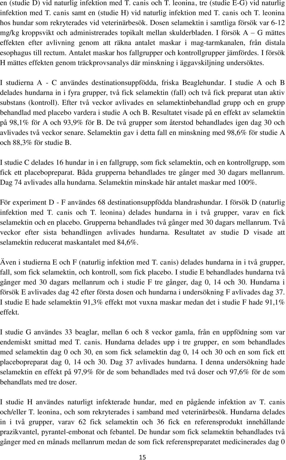 I försök A G mättes effekten efter avlivning genom att räkna antalet maskar i mag-tarmkanalen, från distala esophagus till rectum. Antalet maskar hos fallgrupper och kontrollgrupper jämfördes.