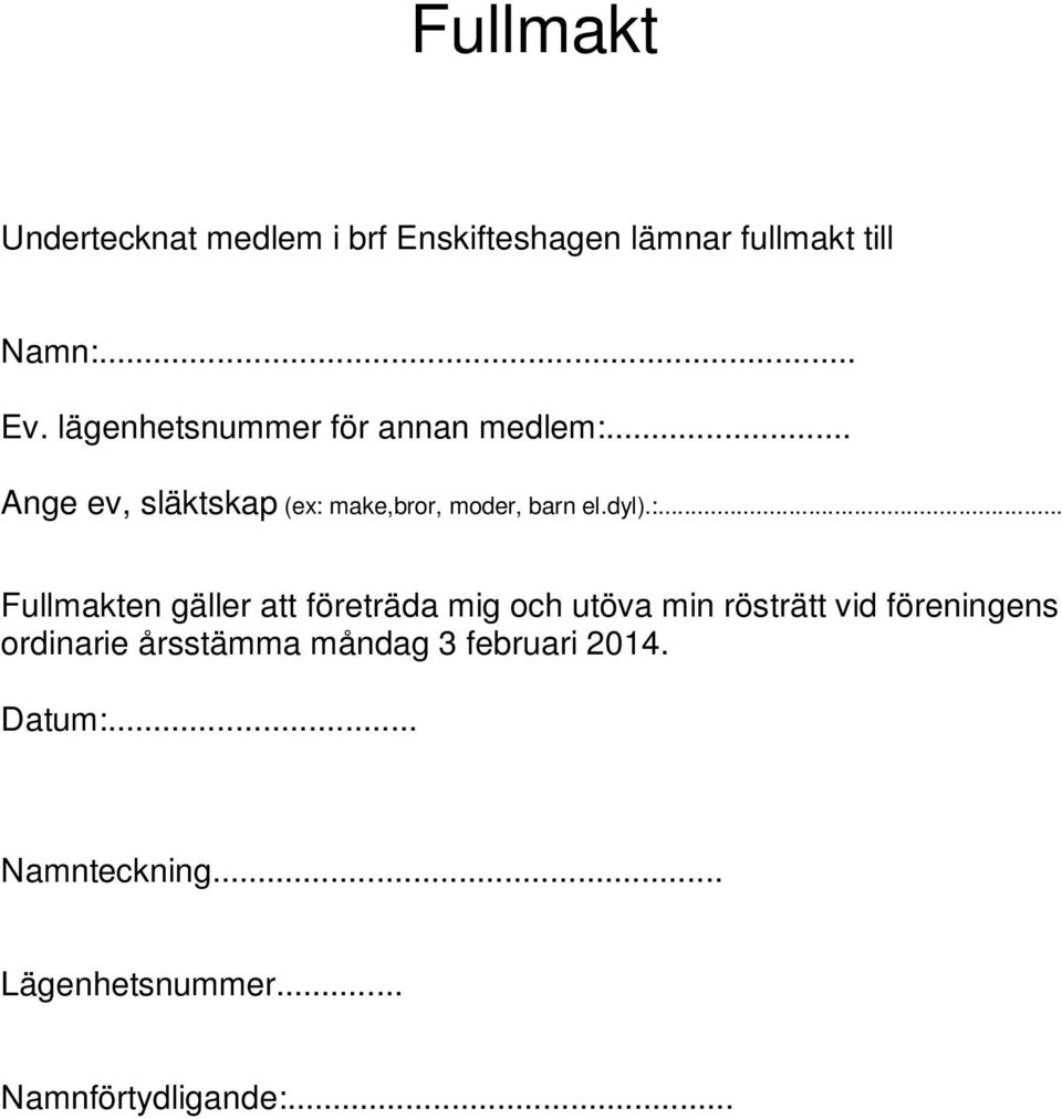 :... Fullmakten gäller att företräda mig och utöva min rösträtt vid föreningens ordinarie