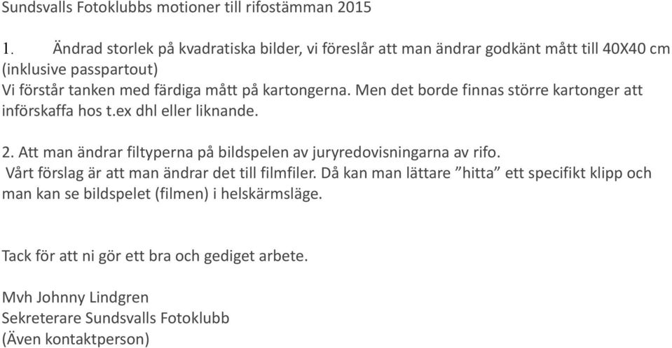 kartongerna. Men det borde finnas större kartonger att införskaffa hos t.ex dhl eller liknande. 2.