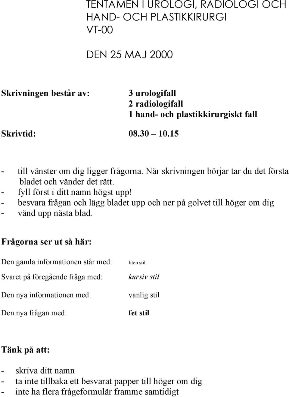 - besvara frågan och lägg bladet upp och ner på golvet till höger om dig - vänd upp nästa blad.