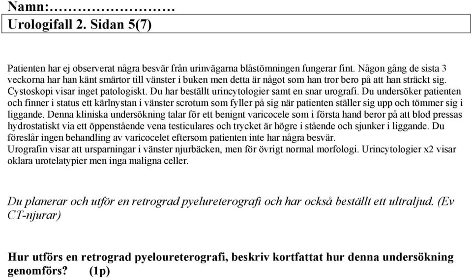 Du har beställt urincytologier samt en snar urografi.