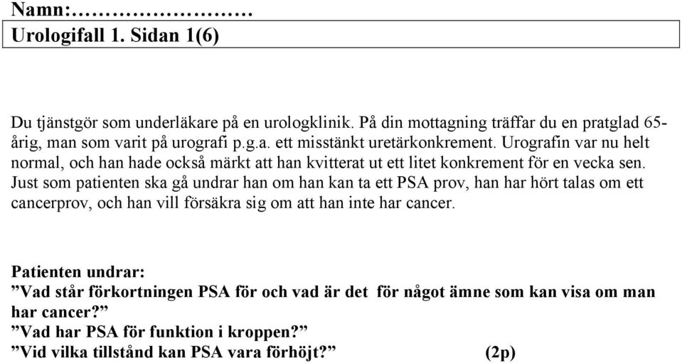 Just som patienten ska gå undrar han om han kan ta ett PSA prov, han har hört talas om ett cancerprov, och han vill försäkra sig om att han inte har cancer.