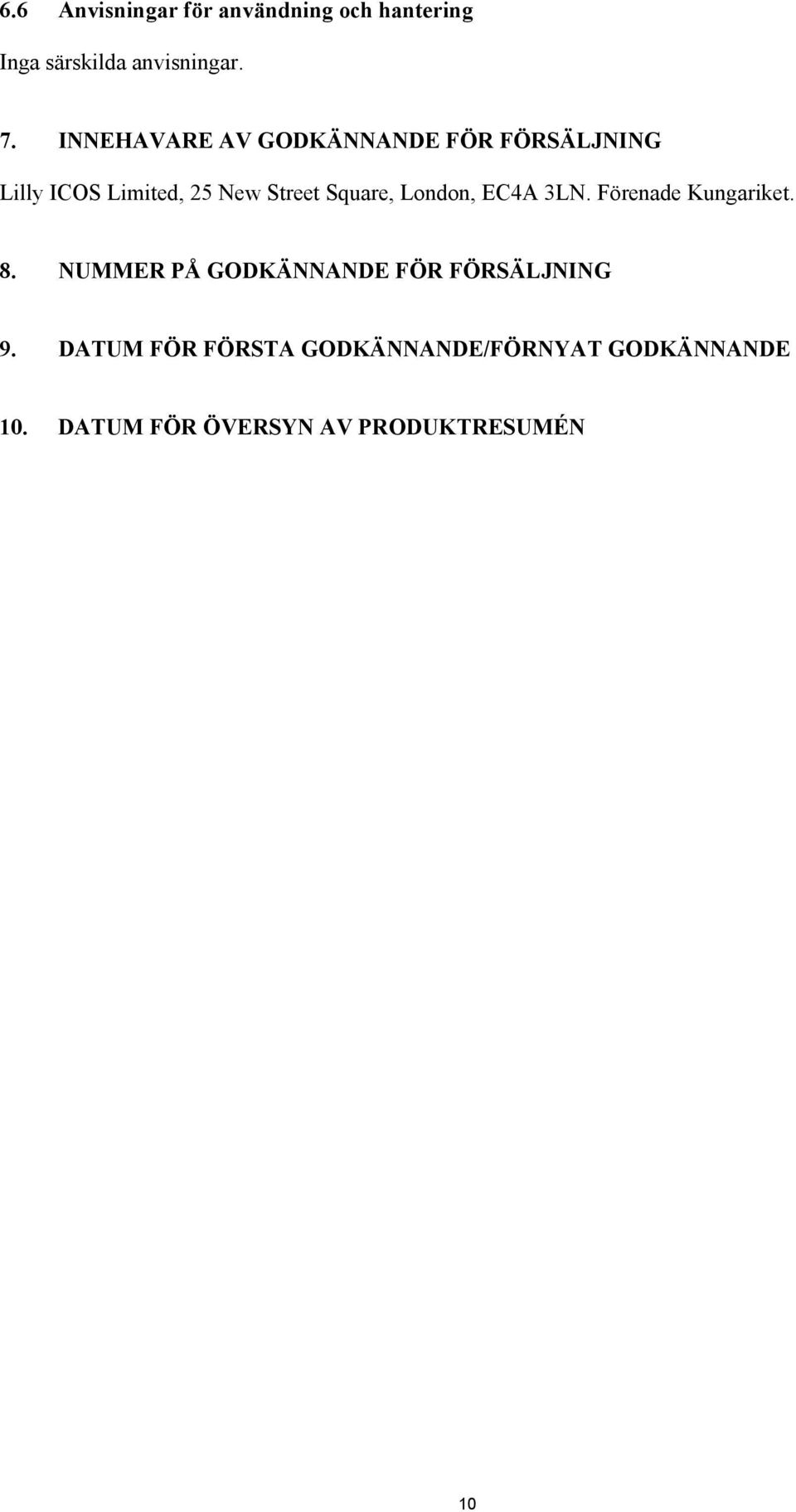 London, EC4A 3LN. Förenade Kungariket. 8. NUMMER PÅ GODKÄNNANDE FÖR FÖRSÄLJNING 9.