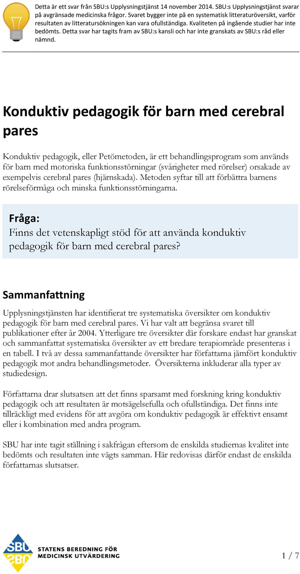 Detta svar har tagits fram av SBU:s kansli och har inte granskats av SBU:s råd eller nämnd.