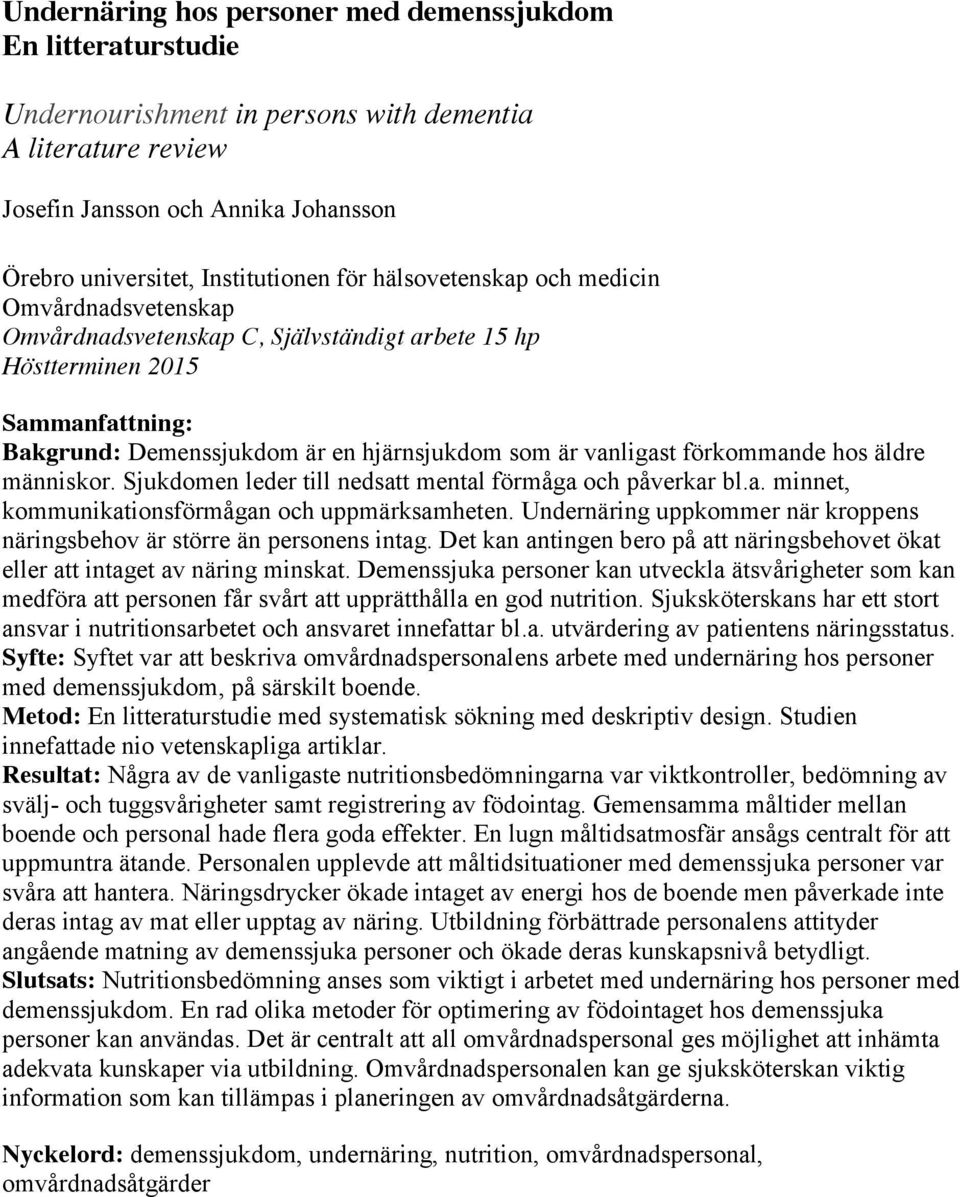 förkommande hos äldre människor. Sjukdomen leder till nedsatt mental förmåga och påverkar bl.a. minnet, kommunikationsförmågan och uppmärksamheten.