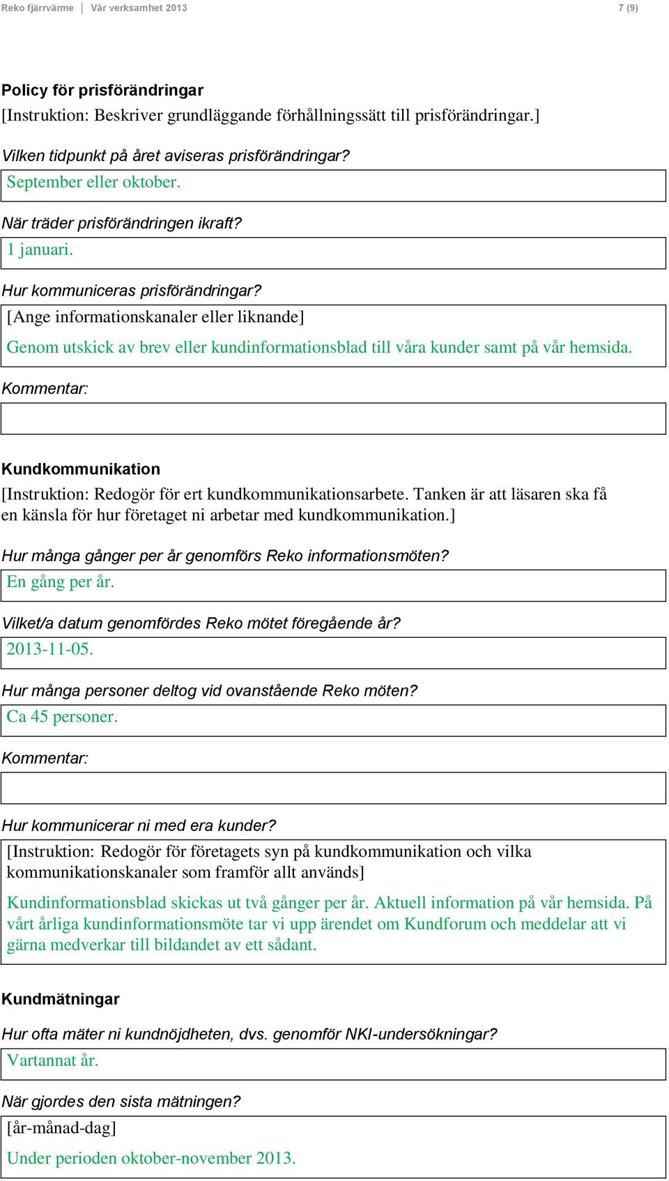 [Ange informationskanaler eller liknande] Genom utskick av brev eller kundinformationsblad till våra kunder samt på vår hemsida.