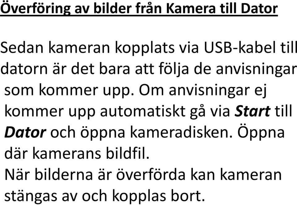 Om anvisningar ej kommer upp automatiskt gå via Start till Dator och öppna