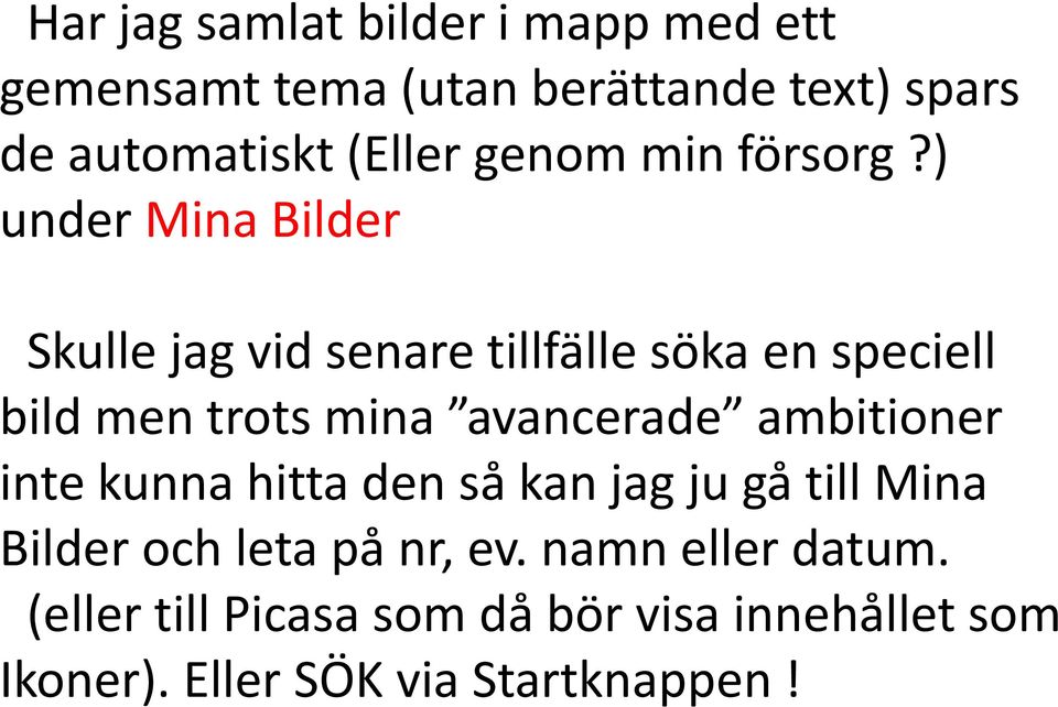 ) under Mina Bilder Skulle jag vid senare tillfälle söka en speciell bild men trots mina avancerade