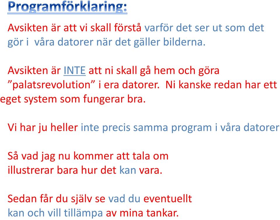 Ni kanske redan har ett eget system som fungerar bra.