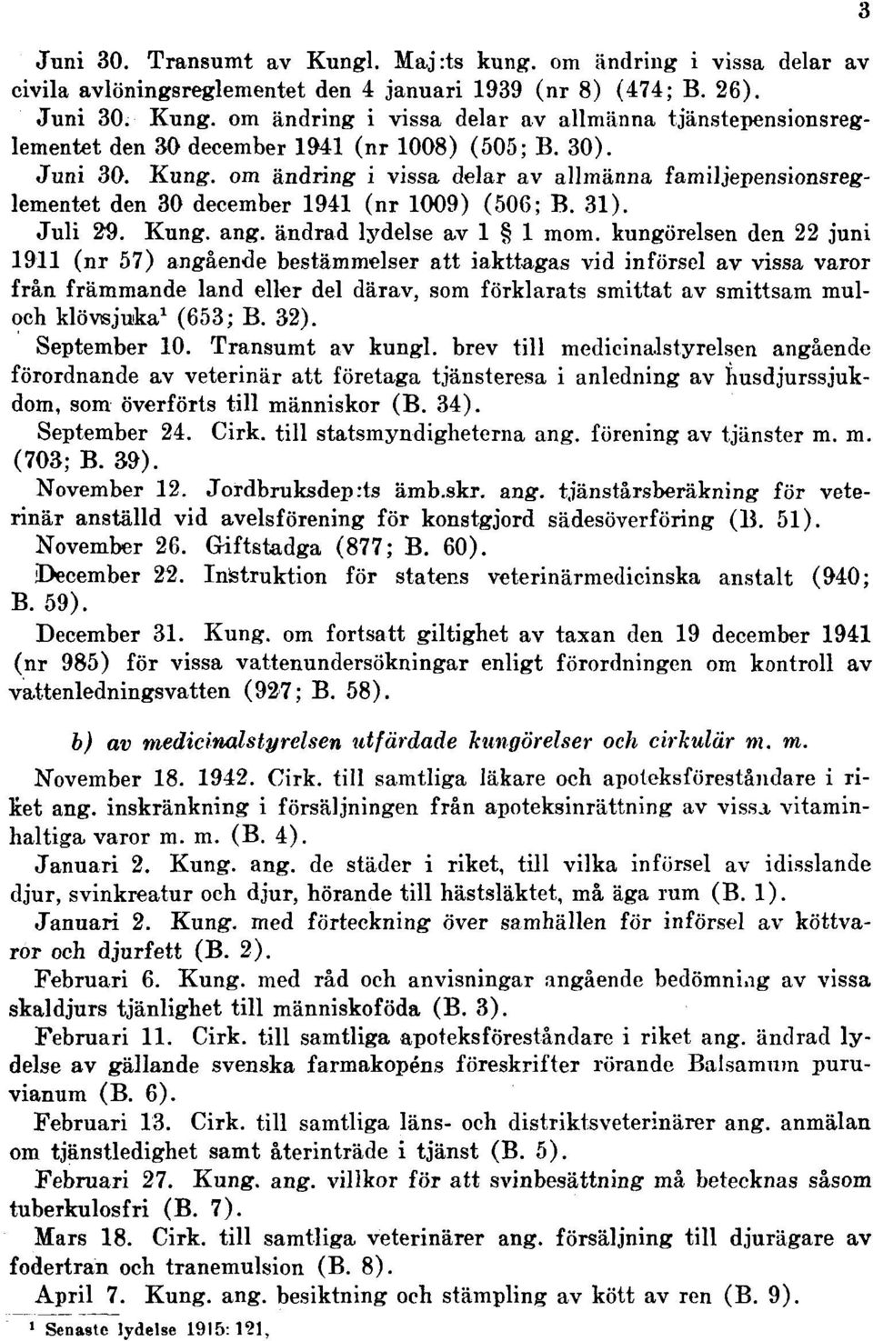 kungörelsen den 22 juni 1911 (nr 57) angående bestämmelser att iakttagas vid införsel av vissa varor från främmande land eller del därav, som förklarats smittat av smittsam muloch klövsjuka 1 (653; B.