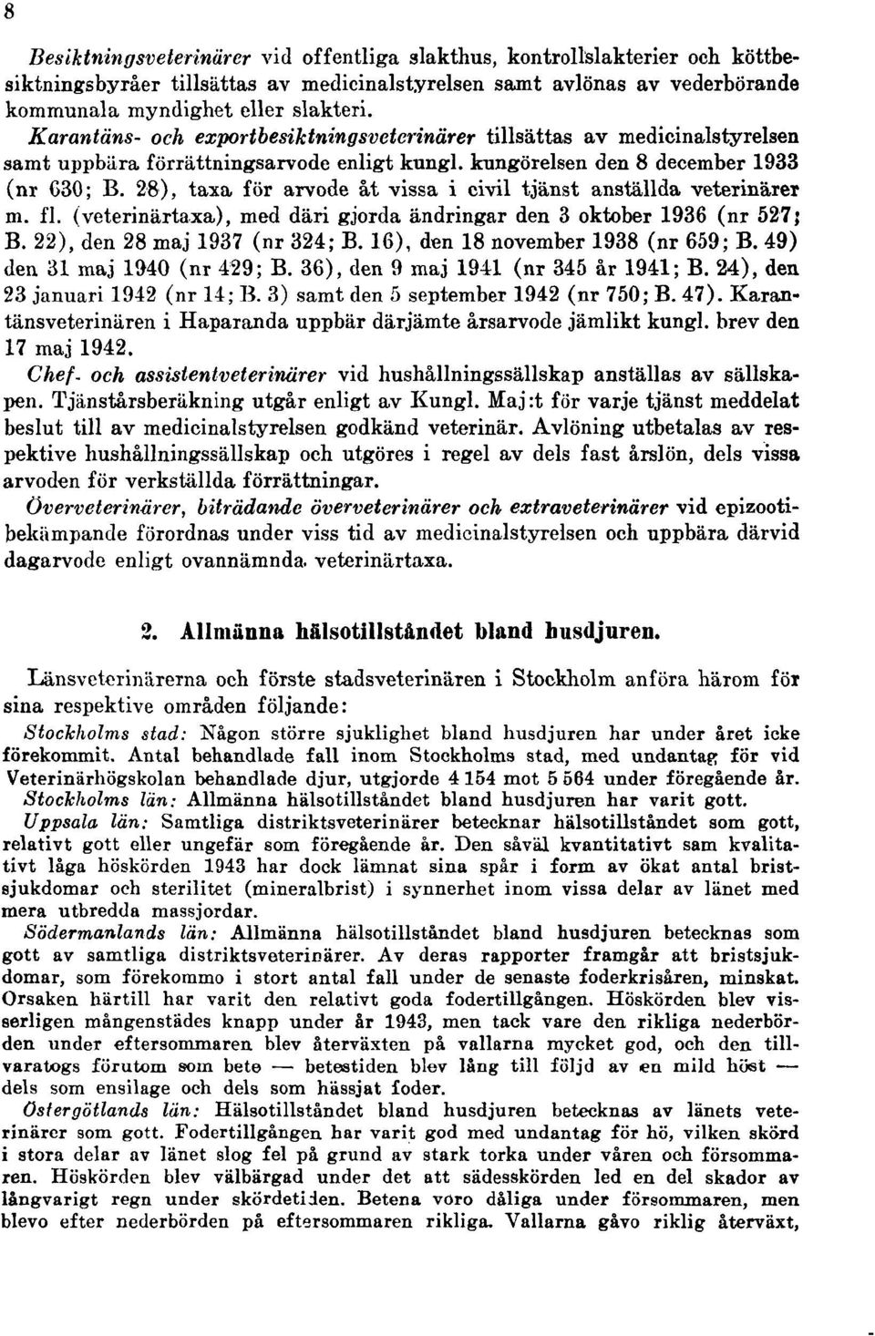 28), taxa för arvode åt vissa i civil tjänst anställda veterinärer m. fl. (veterinärtaxa), med däri gjorda ändringar den 3 oktober 1936 (nr 527} B. 22), den 28 maj 1937 (nr 324; B.