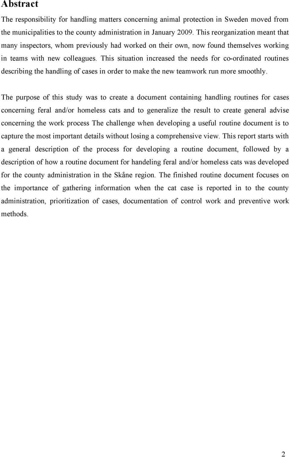 This situation increased the needs for co-ordinated routines describing the handling of cases in order to make the new teamwork run more smoothly.