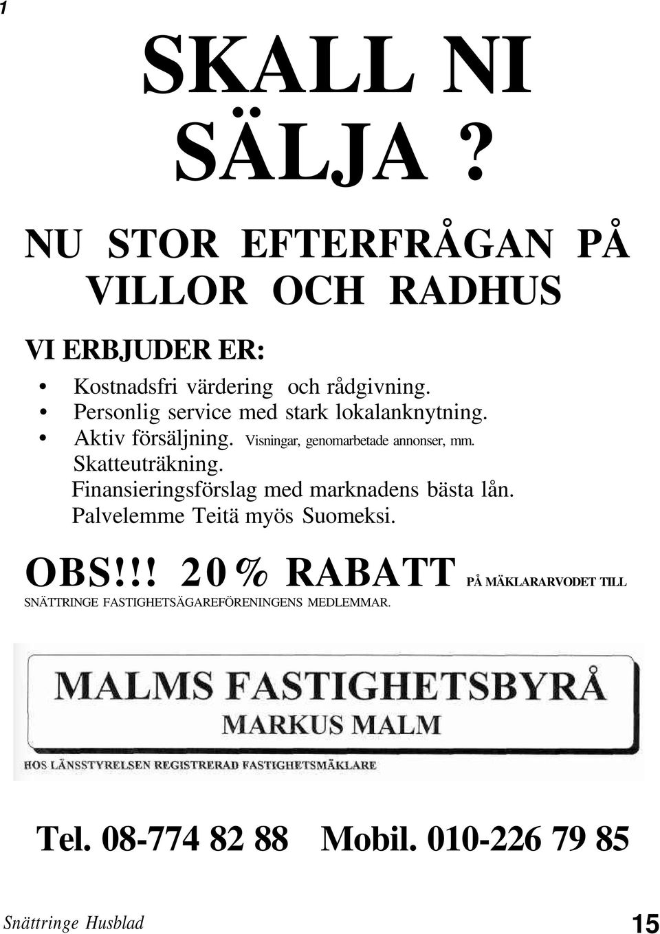 Skatteuträkning. Finansieringsförslag med marknadens bästa lån. Palvelemme Teitä myös Suomeksi. OBS!