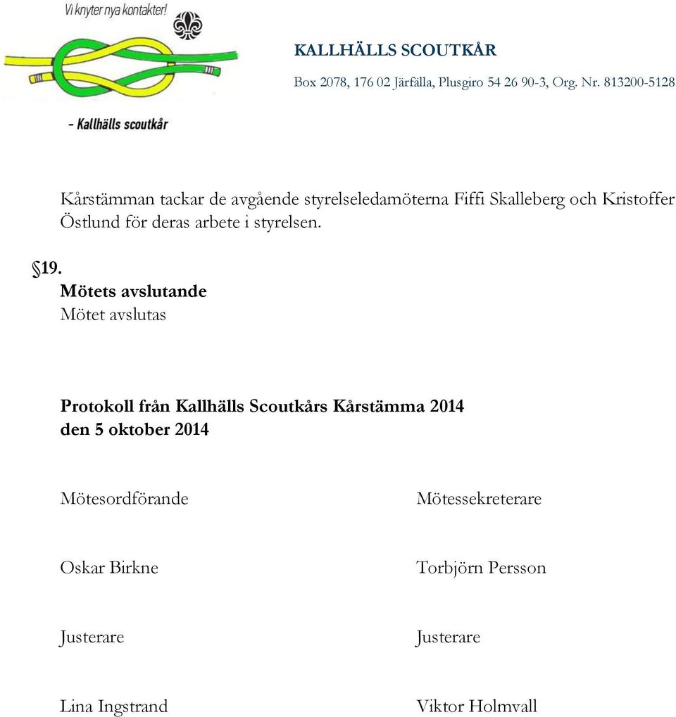 Mötets avslutande Mötet avslutas Protokoll från Kallhälls Scoutkårs Kårstämma 2014