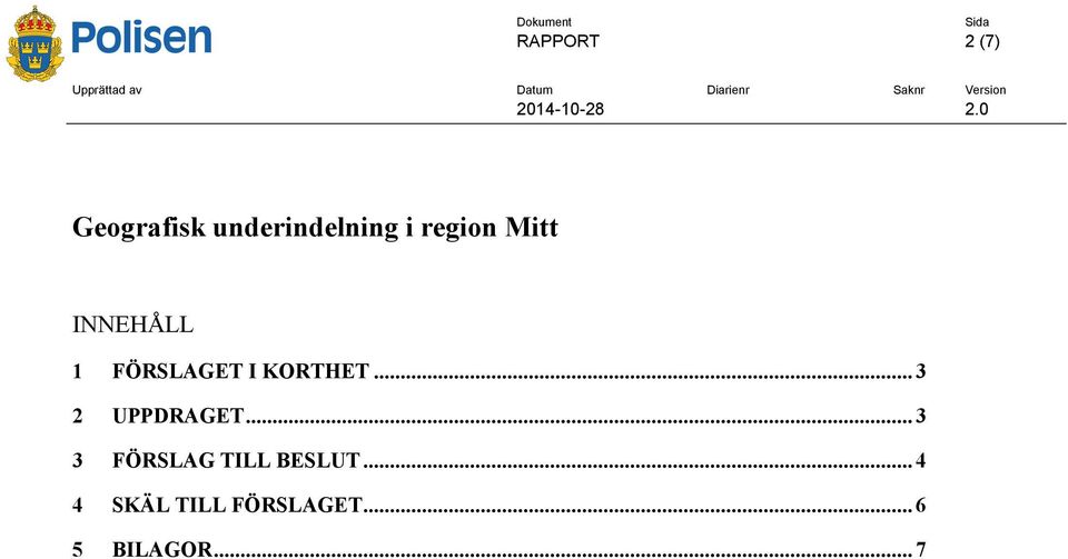 0 Geografisk underindelning i region Mitt INNEHÅLL 1