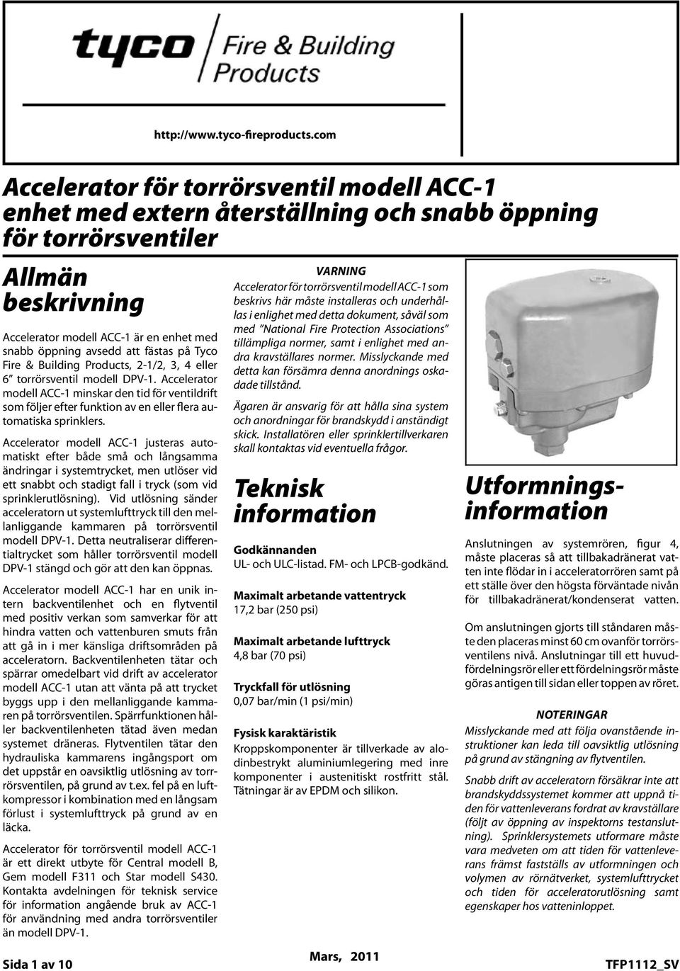 Valves General Allmän Description beskrivning The Model ACC- Accelerator is a quick Accelerator openingmodell device ACC- intended är enhet for attachment snabb öppning to Tyco avsedd Fire att