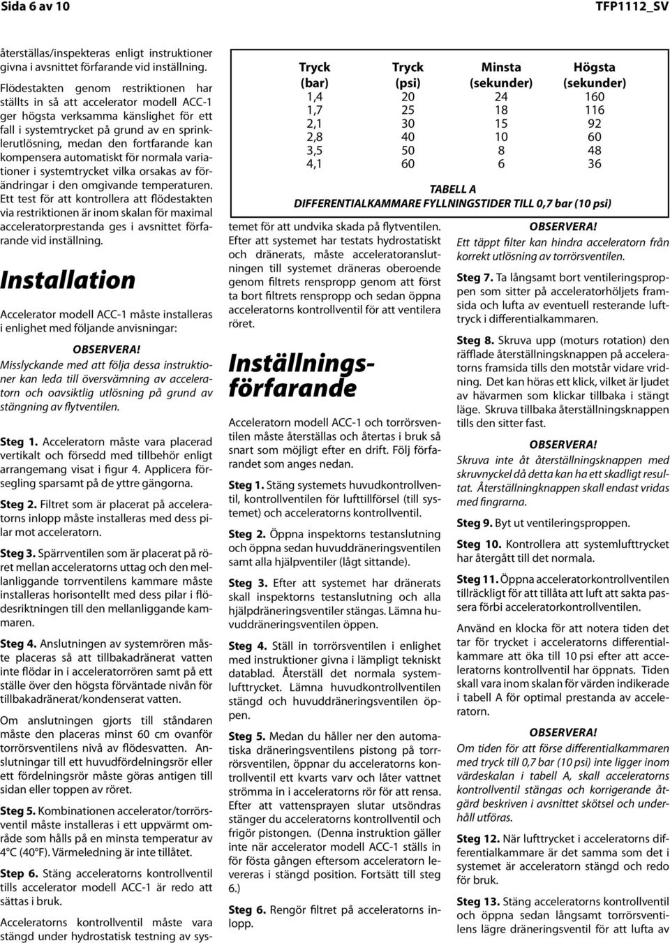 kan kompensera automatiskt för normala variationer i systemtrycket vilka orsakas av förändringar i den omgivande temperaturen.