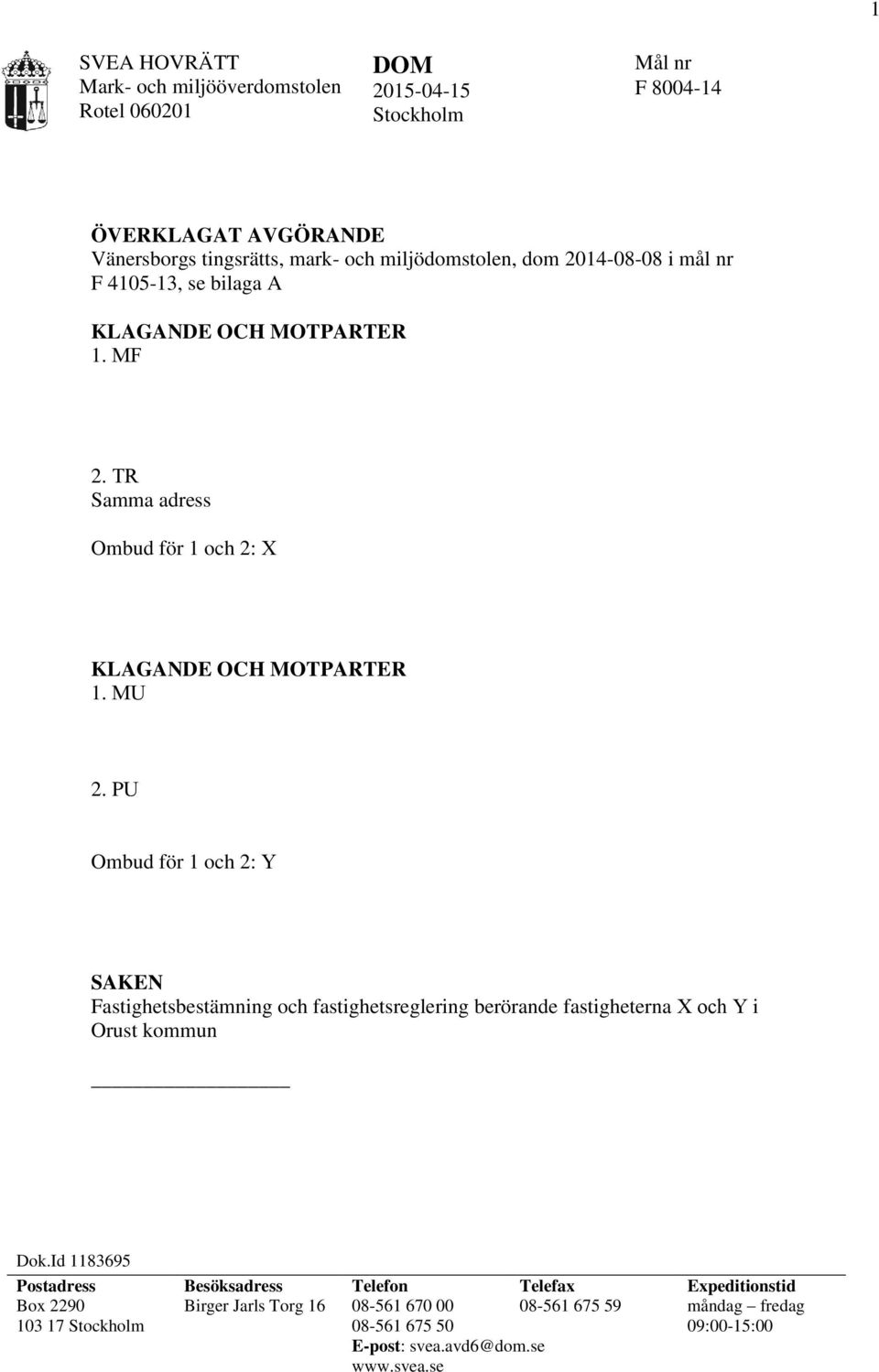 PU Ombud för 1 och 2: Y SAKEN Fastighetsbestämning och fastighetsreglering berörande fastigheterna X och Y i Orust kommun Dok.