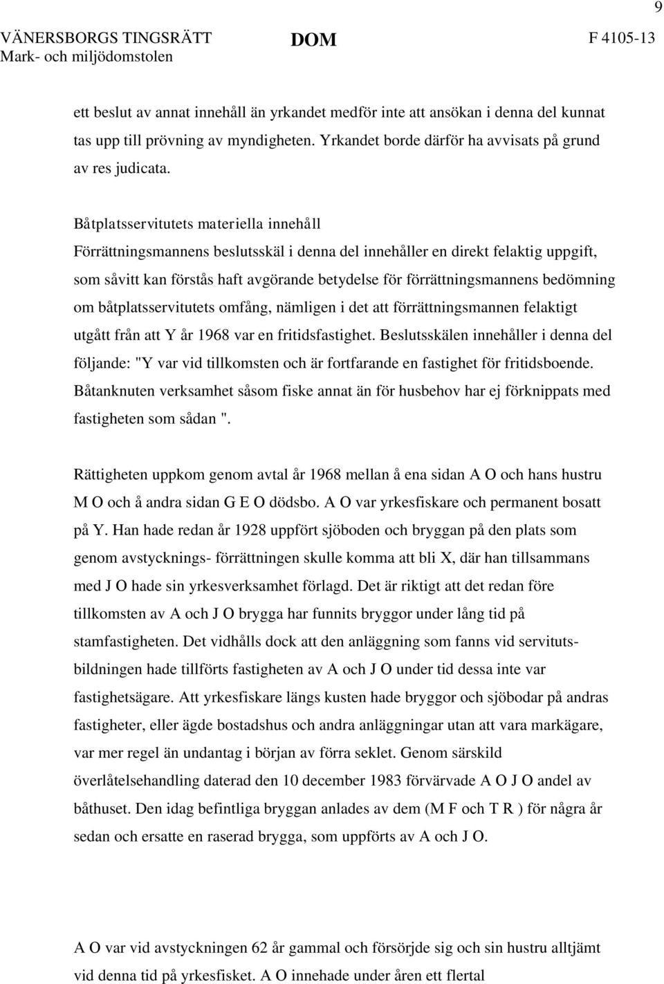 bedömning om båtplatsservitutets omfång, nämligen i det att förrättningsmannen felaktigt utgått från att Y år 1968 var en fritidsfastighet.