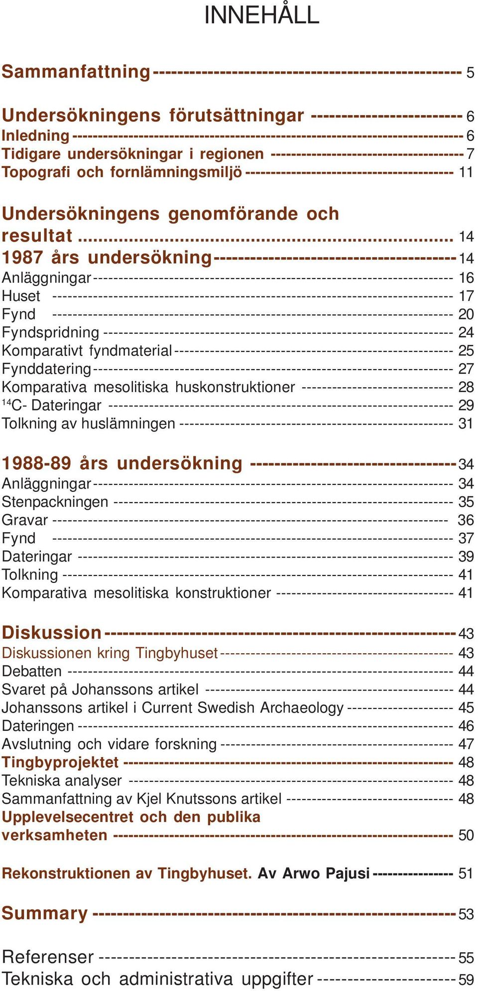 ----------------------------------------- 11 Undersökningens genomförande och resultat.