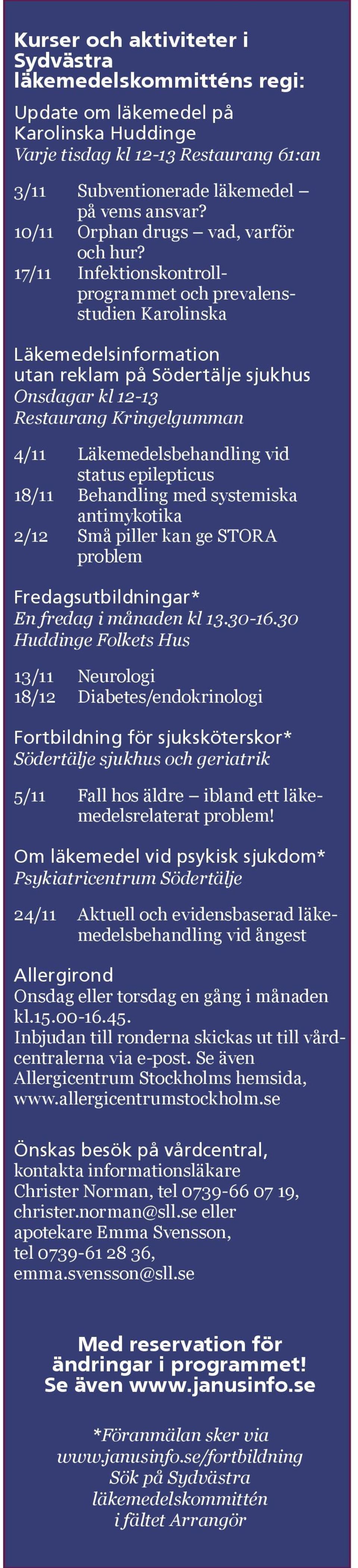 17/11 Infektionskontrollprogrammet och prevalensstudien Karolinska Läkemedelsinformation utan reklam på Södertälje sjukhus Onsdagar kl 12-13 Restaurang Kringelgumman 4/11 Läkemedelsbehandling vid