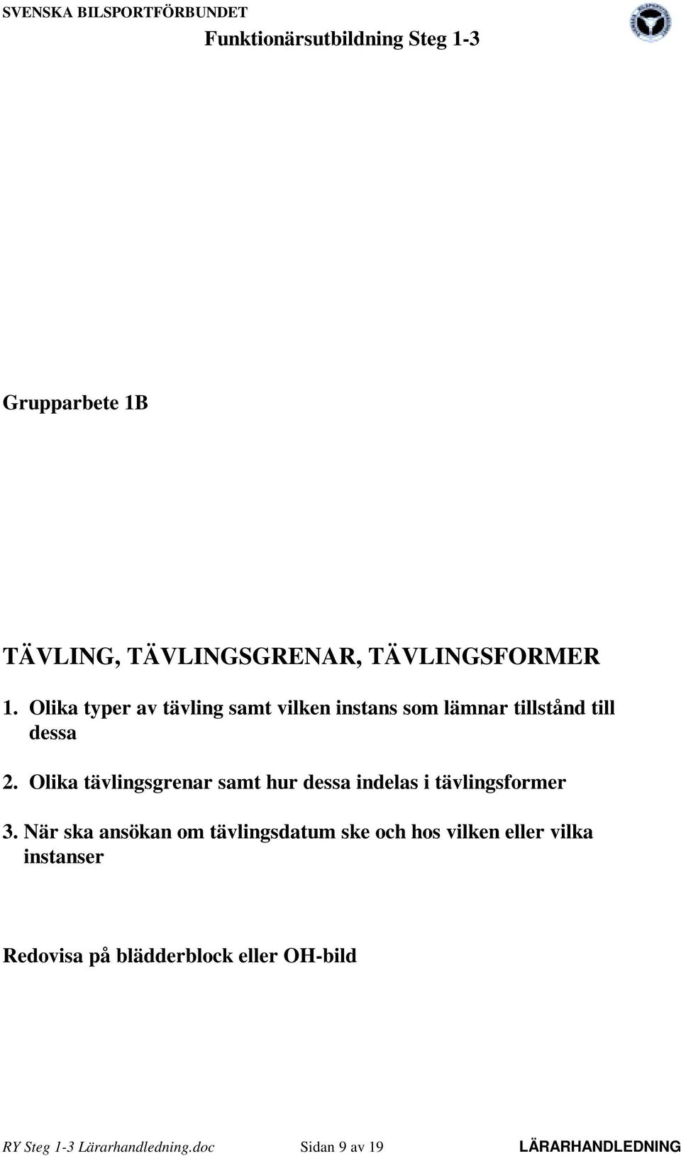 Olika tävlingsgrenar samt hur dessa indelas i tävlingsformer 3.