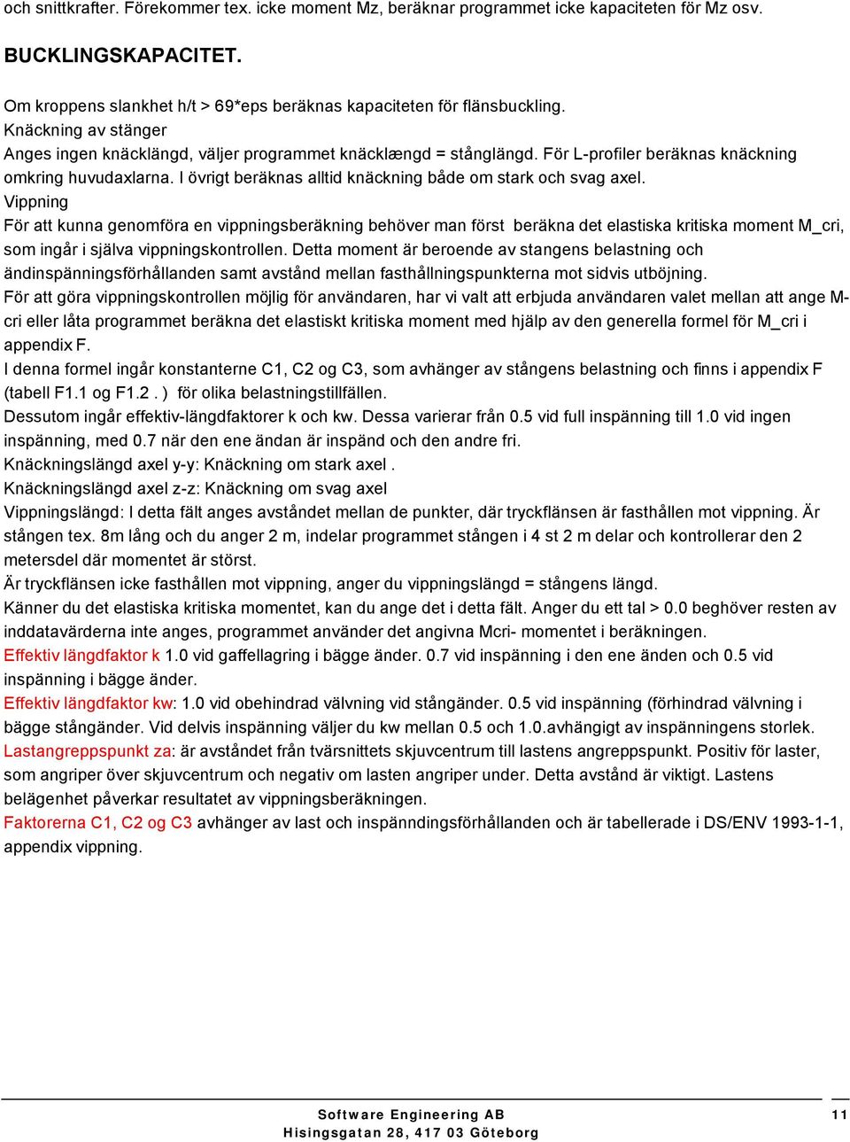 Vippning För att kunna genmföra en vippningsberäkning behöver man först beräkna det elastiska kritiska mment M_ri, sm ingår i själva vippningskntrllen.