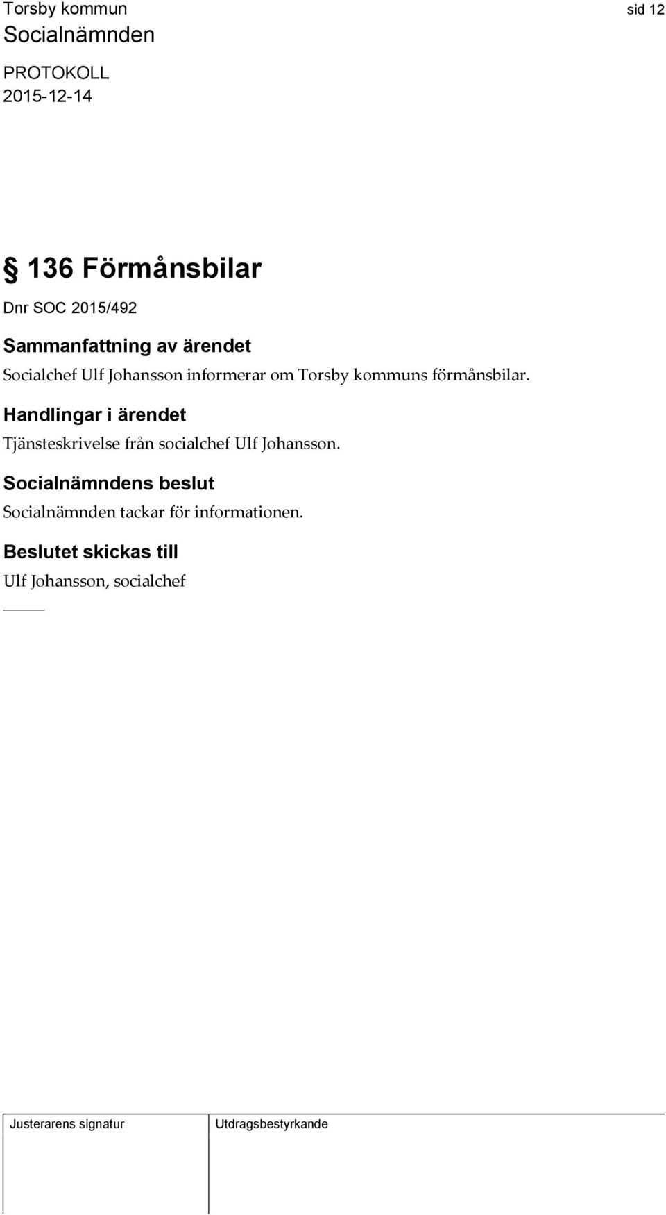 Handlingar i ärendet Tjänsteskrivelse från socialchef Ulf