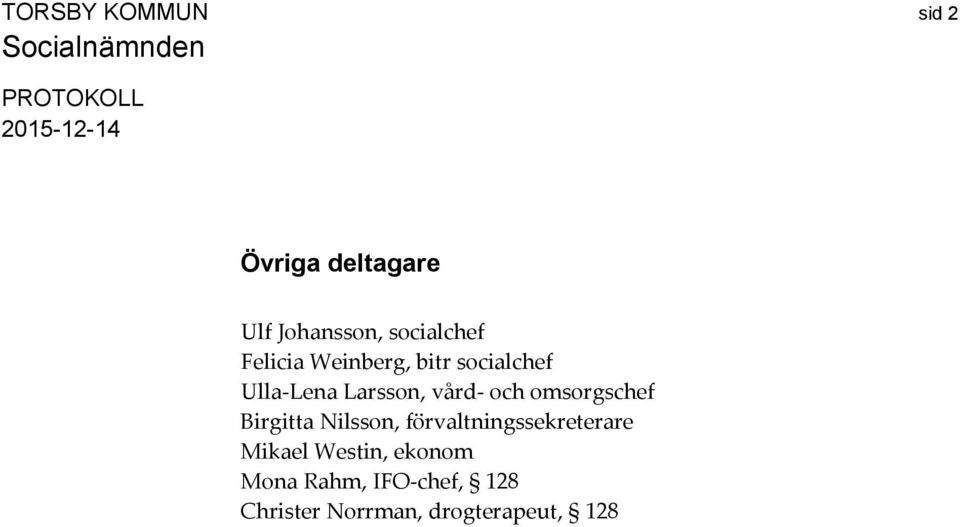 omsorgschef Birgitta Nilsson, förvaltningssekreterare Mikael