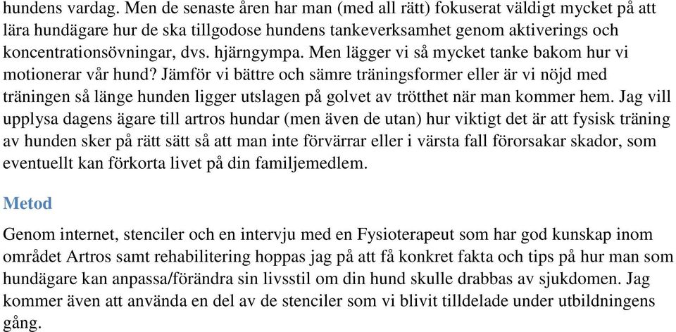 Men lägger vi så mycket tanke bakom hur vi motionerar vår hund?