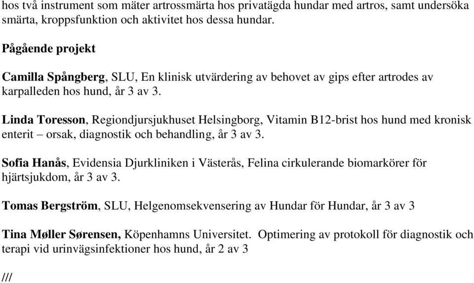 Linda Toresson, Regiondjursjukhuset Helsingborg, Vitamin B12-brist hos hund med kronisk enterit orsak, diagnostik och behandlin g, år 3 av 3.